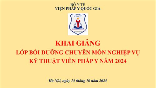 Khai giảng lớp bồi dưỡng chuyên môn nghiệp vụ kỹ thuật viên Pháp y năm 2024.